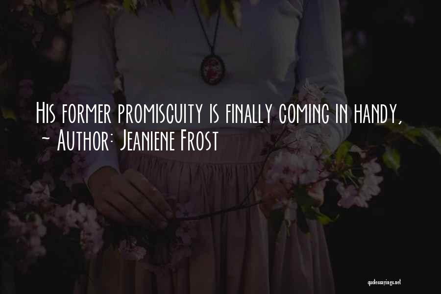 Jeaniene Frost Quotes: His Former Promiscuity Is Finally Coming In Handy,