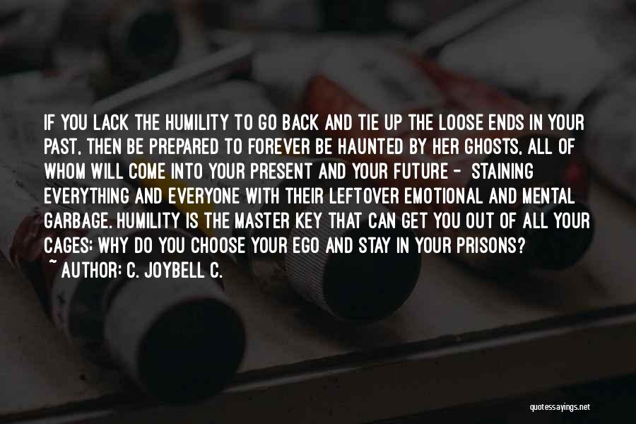 C. JoyBell C. Quotes: If You Lack The Humility To Go Back And Tie Up The Loose Ends In Your Past, Then Be Prepared