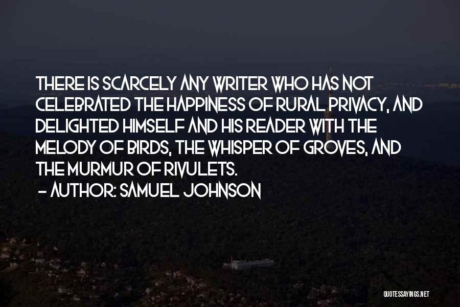 Samuel Johnson Quotes: There Is Scarcely Any Writer Who Has Not Celebrated The Happiness Of Rural Privacy, And Delighted Himself And His Reader