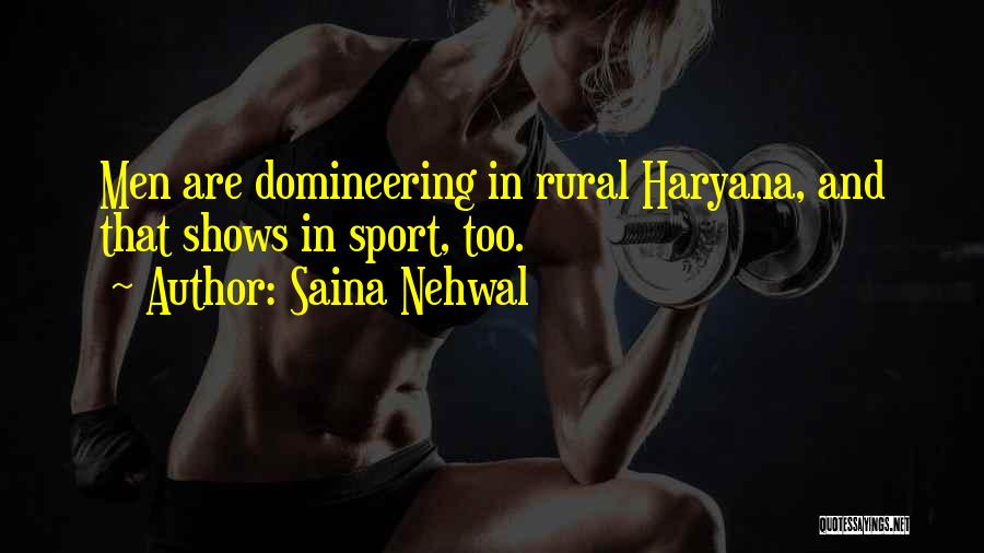 Saina Nehwal Quotes: Men Are Domineering In Rural Haryana, And That Shows In Sport, Too.