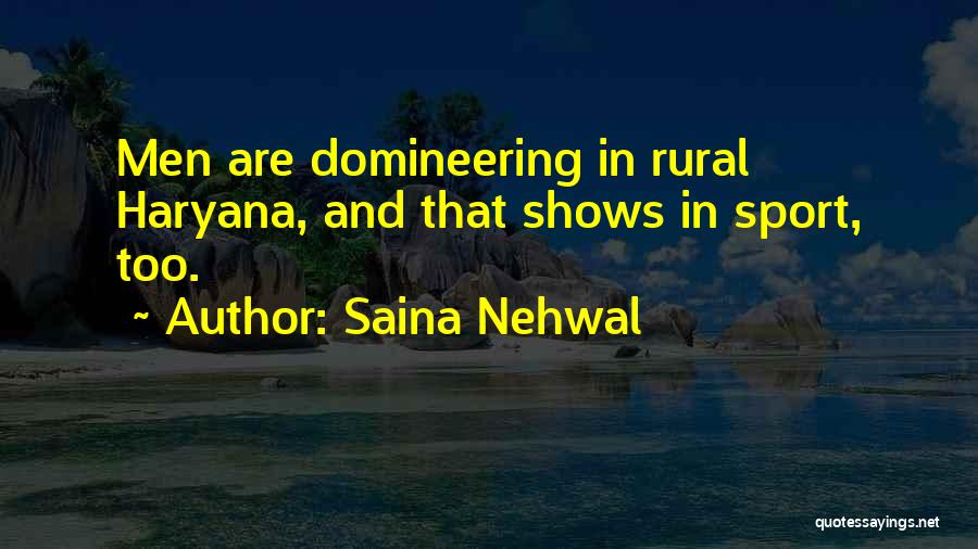 Saina Nehwal Quotes: Men Are Domineering In Rural Haryana, And That Shows In Sport, Too.