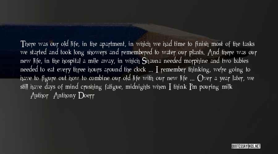 Anthony Doerr Quotes: There Was Our Old Life, In The Apartment, In Which We Had Time To Finish Most Of The Tasks We