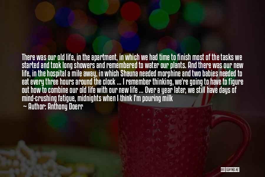 Anthony Doerr Quotes: There Was Our Old Life, In The Apartment, In Which We Had Time To Finish Most Of The Tasks We