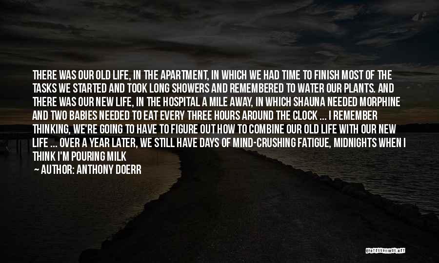 Anthony Doerr Quotes: There Was Our Old Life, In The Apartment, In Which We Had Time To Finish Most Of The Tasks We