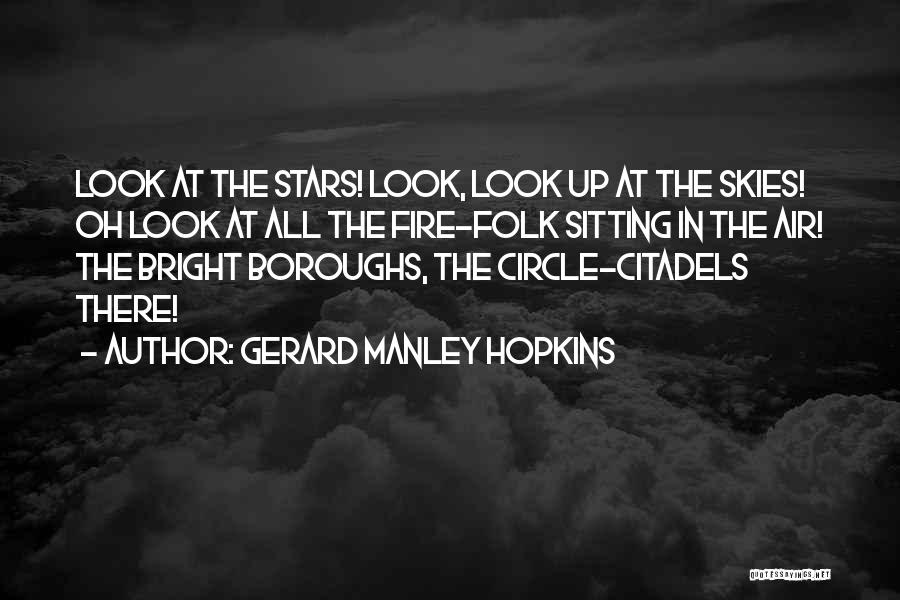 Gerard Manley Hopkins Quotes: Look At The Stars! Look, Look Up At The Skies! Oh Look At All The Fire-folk Sitting In The Air!