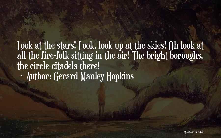 Gerard Manley Hopkins Quotes: Look At The Stars! Look, Look Up At The Skies! Oh Look At All The Fire-folk Sitting In The Air!