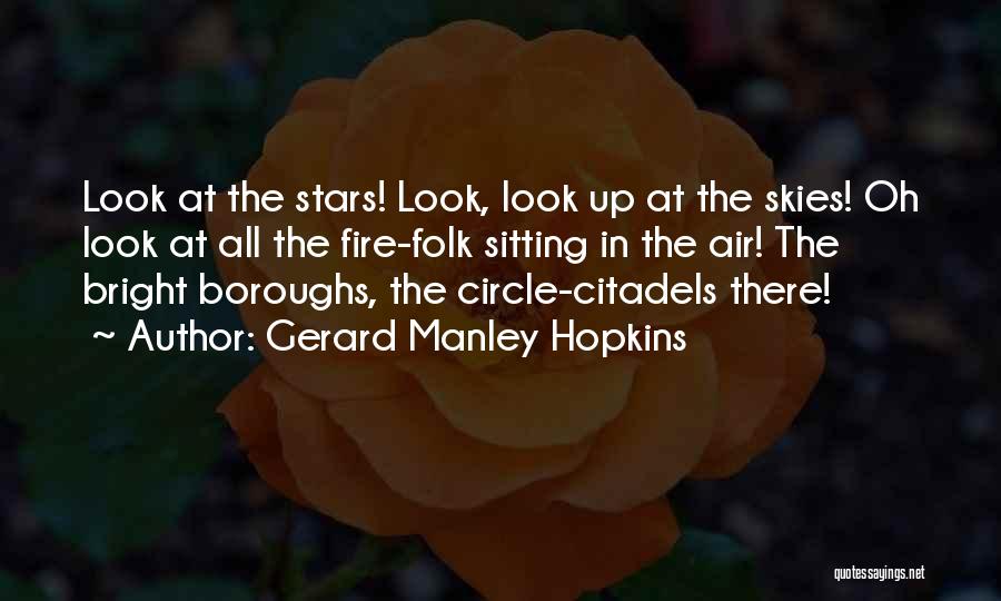 Gerard Manley Hopkins Quotes: Look At The Stars! Look, Look Up At The Skies! Oh Look At All The Fire-folk Sitting In The Air!