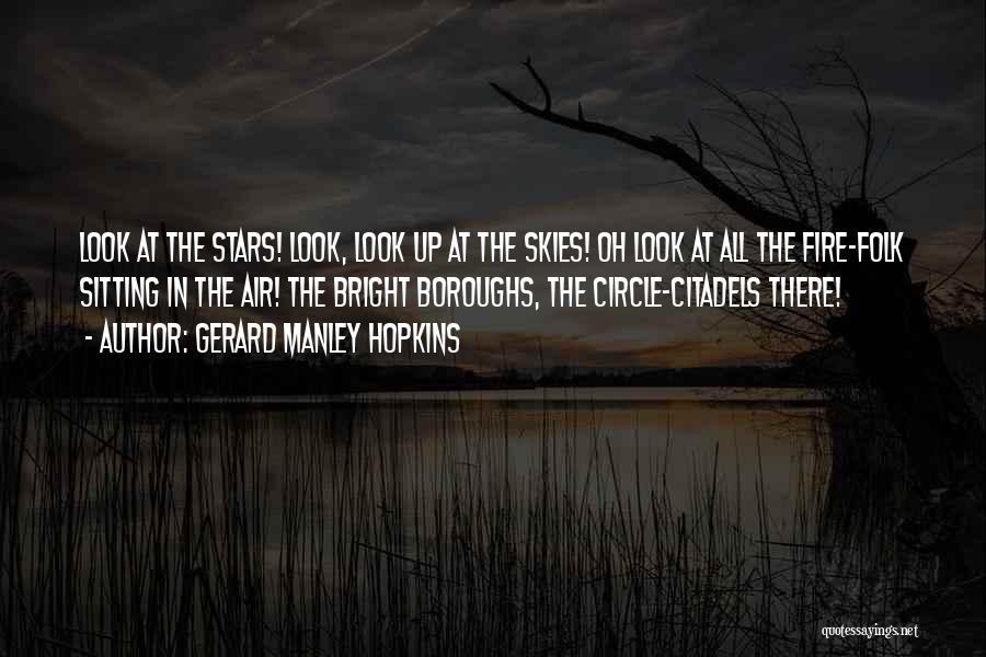 Gerard Manley Hopkins Quotes: Look At The Stars! Look, Look Up At The Skies! Oh Look At All The Fire-folk Sitting In The Air!