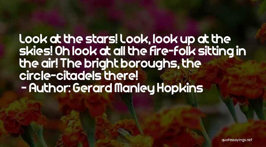 Gerard Manley Hopkins Quotes: Look At The Stars! Look, Look Up At The Skies! Oh Look At All The Fire-folk Sitting In The Air!