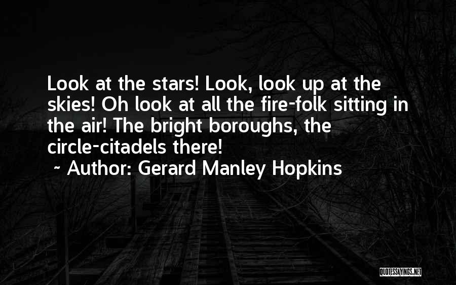 Gerard Manley Hopkins Quotes: Look At The Stars! Look, Look Up At The Skies! Oh Look At All The Fire-folk Sitting In The Air!