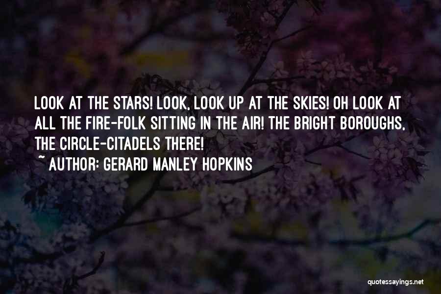 Gerard Manley Hopkins Quotes: Look At The Stars! Look, Look Up At The Skies! Oh Look At All The Fire-folk Sitting In The Air!