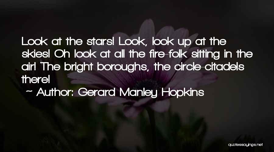 Gerard Manley Hopkins Quotes: Look At The Stars! Look, Look Up At The Skies! Oh Look At All The Fire-folk Sitting In The Air!