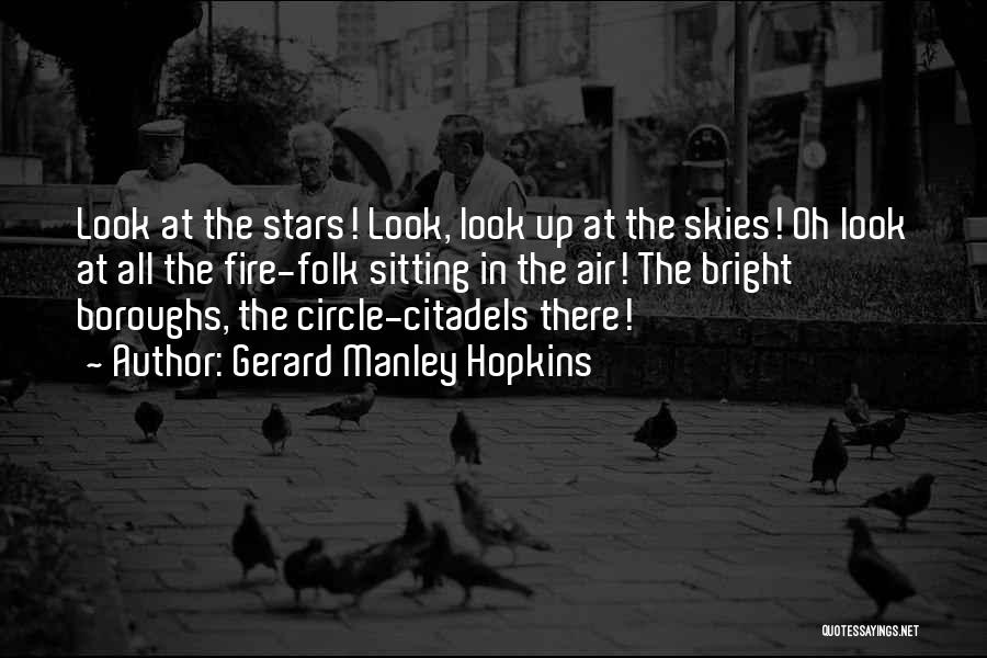 Gerard Manley Hopkins Quotes: Look At The Stars! Look, Look Up At The Skies! Oh Look At All The Fire-folk Sitting In The Air!