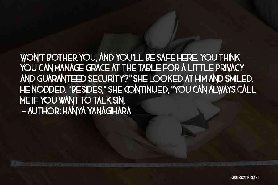 Hanya Yanagihara Quotes: Won't Bother You, And You'll Be Safe Here. You Think You Can Manage Grace At The Table For A Little