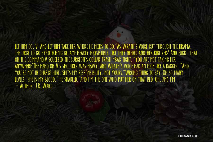 J.R. Ward Quotes: Let Him Go, V. And Let Him Take Her Where He Needs To Go.as Wrath's Voice Cut Through The Drama,