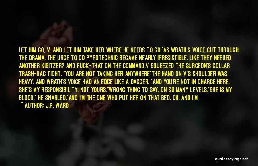 J.R. Ward Quotes: Let Him Go, V. And Let Him Take Her Where He Needs To Go.as Wrath's Voice Cut Through The Drama,