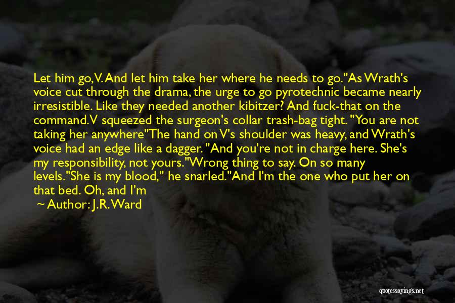 J.R. Ward Quotes: Let Him Go, V. And Let Him Take Her Where He Needs To Go.as Wrath's Voice Cut Through The Drama,