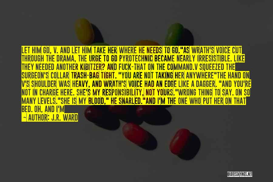 J.R. Ward Quotes: Let Him Go, V. And Let Him Take Her Where He Needs To Go.as Wrath's Voice Cut Through The Drama,