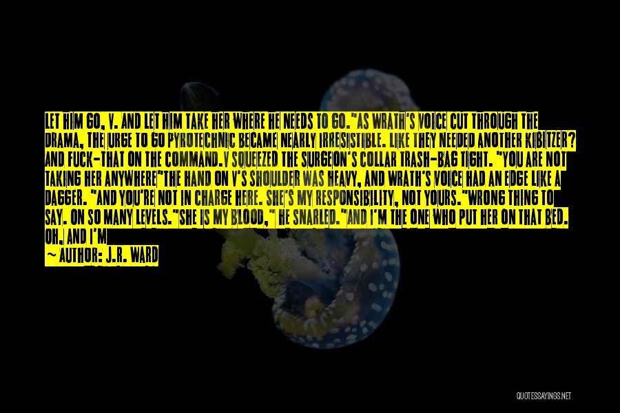 J.R. Ward Quotes: Let Him Go, V. And Let Him Take Her Where He Needs To Go.as Wrath's Voice Cut Through The Drama,