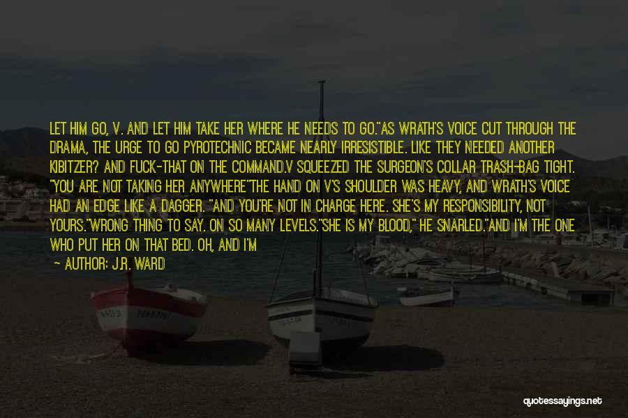 J.R. Ward Quotes: Let Him Go, V. And Let Him Take Her Where He Needs To Go.as Wrath's Voice Cut Through The Drama,