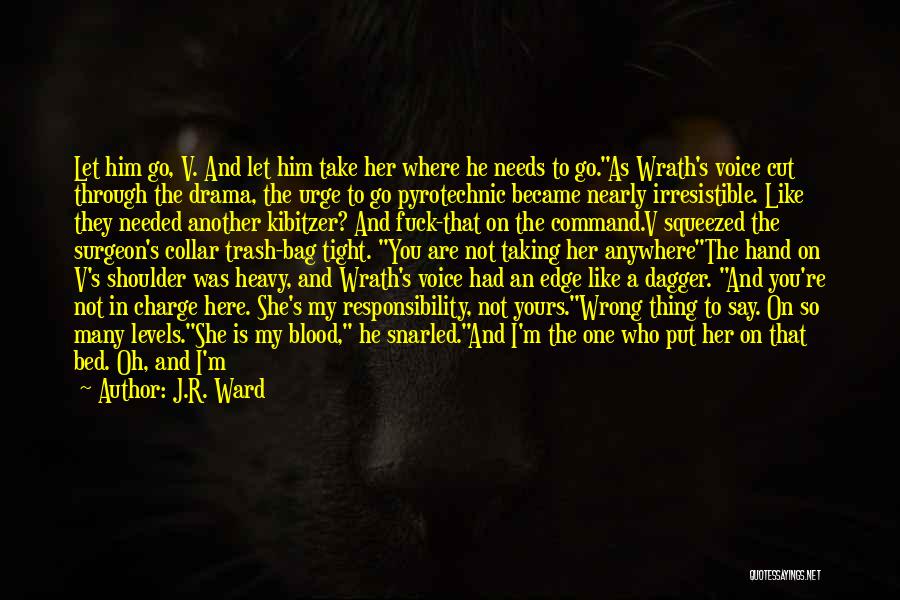 J.R. Ward Quotes: Let Him Go, V. And Let Him Take Her Where He Needs To Go.as Wrath's Voice Cut Through The Drama,