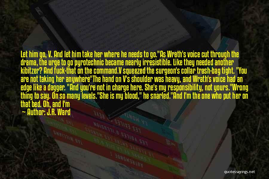 J.R. Ward Quotes: Let Him Go, V. And Let Him Take Her Where He Needs To Go.as Wrath's Voice Cut Through The Drama,