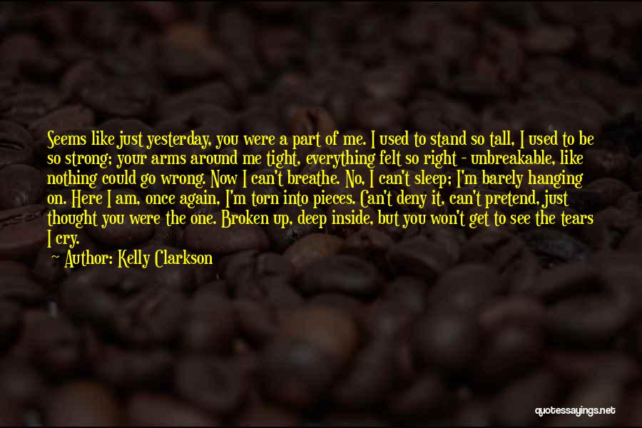 Kelly Clarkson Quotes: Seems Like Just Yesterday, You Were A Part Of Me. I Used To Stand So Tall, I Used To Be