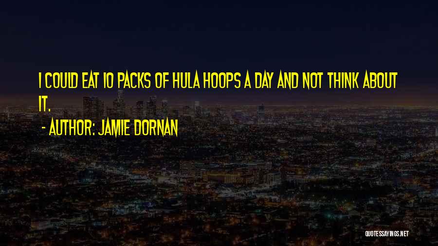 Jamie Dornan Quotes: I Could Eat 10 Packs Of Hula Hoops A Day And Not Think About It.