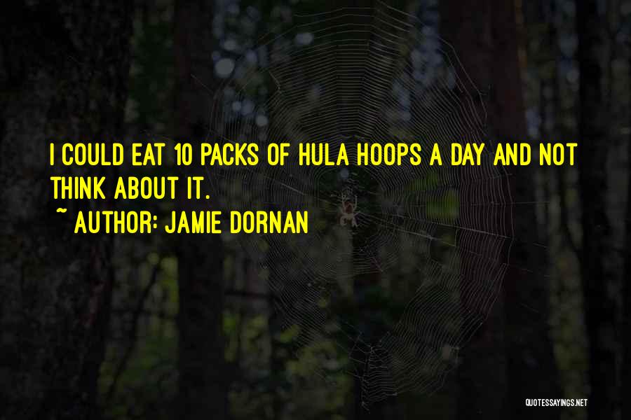 Jamie Dornan Quotes: I Could Eat 10 Packs Of Hula Hoops A Day And Not Think About It.