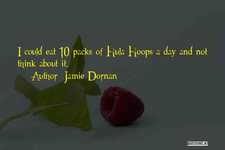 Jamie Dornan Quotes: I Could Eat 10 Packs Of Hula Hoops A Day And Not Think About It.