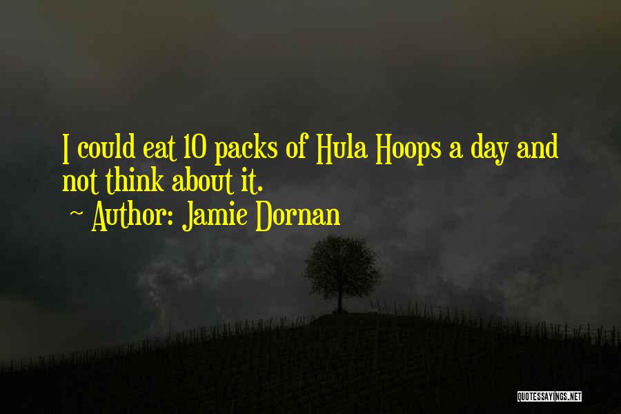 Jamie Dornan Quotes: I Could Eat 10 Packs Of Hula Hoops A Day And Not Think About It.