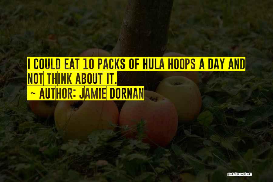 Jamie Dornan Quotes: I Could Eat 10 Packs Of Hula Hoops A Day And Not Think About It.