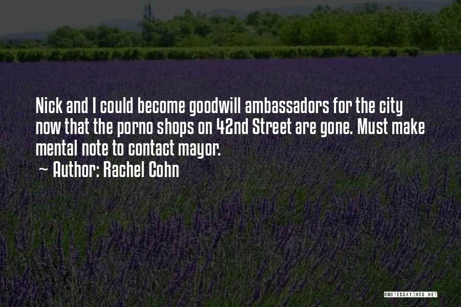 Rachel Cohn Quotes: Nick And I Could Become Goodwill Ambassadors For The City Now That The Porno Shops On 42nd Street Are Gone.
