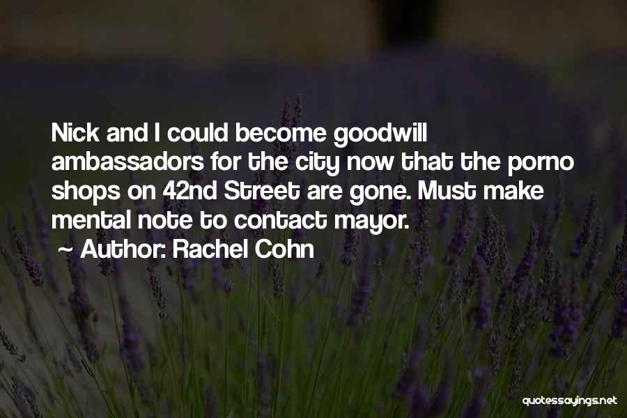 Rachel Cohn Quotes: Nick And I Could Become Goodwill Ambassadors For The City Now That The Porno Shops On 42nd Street Are Gone.