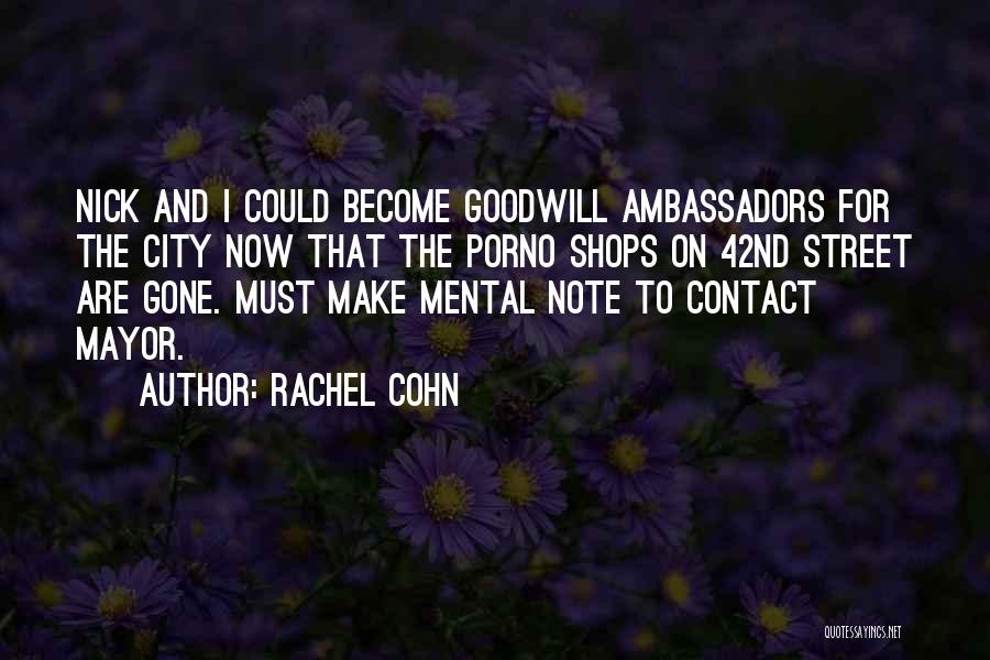 Rachel Cohn Quotes: Nick And I Could Become Goodwill Ambassadors For The City Now That The Porno Shops On 42nd Street Are Gone.
