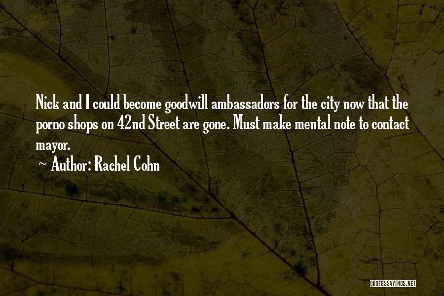 Rachel Cohn Quotes: Nick And I Could Become Goodwill Ambassadors For The City Now That The Porno Shops On 42nd Street Are Gone.