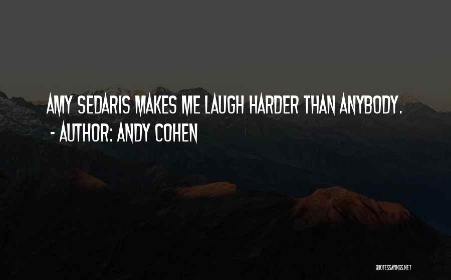 Andy Cohen Quotes: Amy Sedaris Makes Me Laugh Harder Than Anybody.