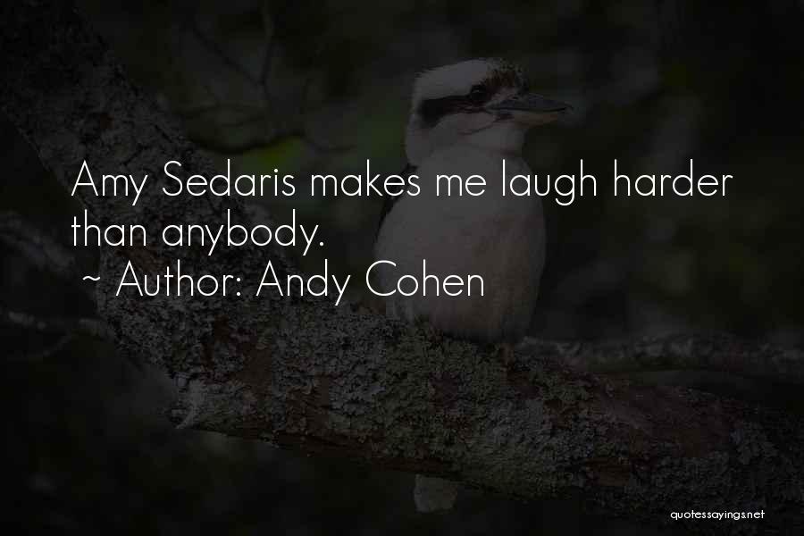 Andy Cohen Quotes: Amy Sedaris Makes Me Laugh Harder Than Anybody.