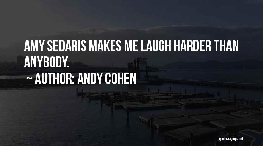 Andy Cohen Quotes: Amy Sedaris Makes Me Laugh Harder Than Anybody.