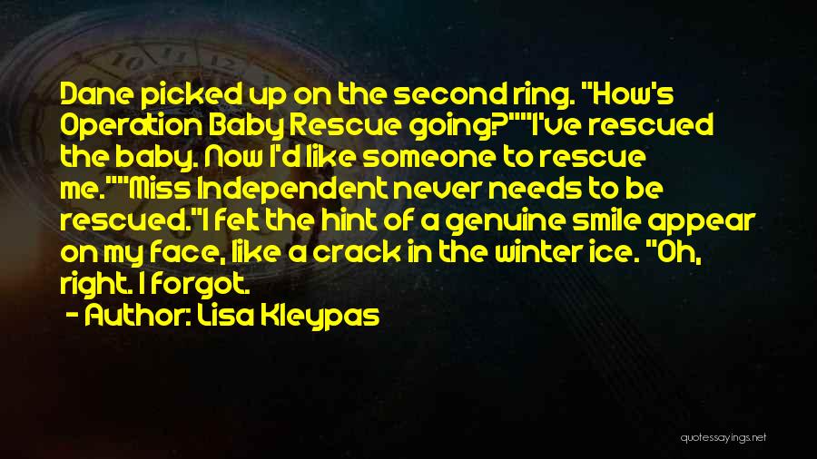 Lisa Kleypas Quotes: Dane Picked Up On The Second Ring. How's Operation Baby Rescue Going?i've Rescued The Baby. Now I'd Like Someone To