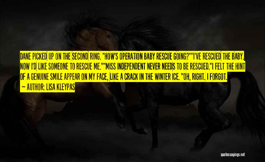 Lisa Kleypas Quotes: Dane Picked Up On The Second Ring. How's Operation Baby Rescue Going?i've Rescued The Baby. Now I'd Like Someone To