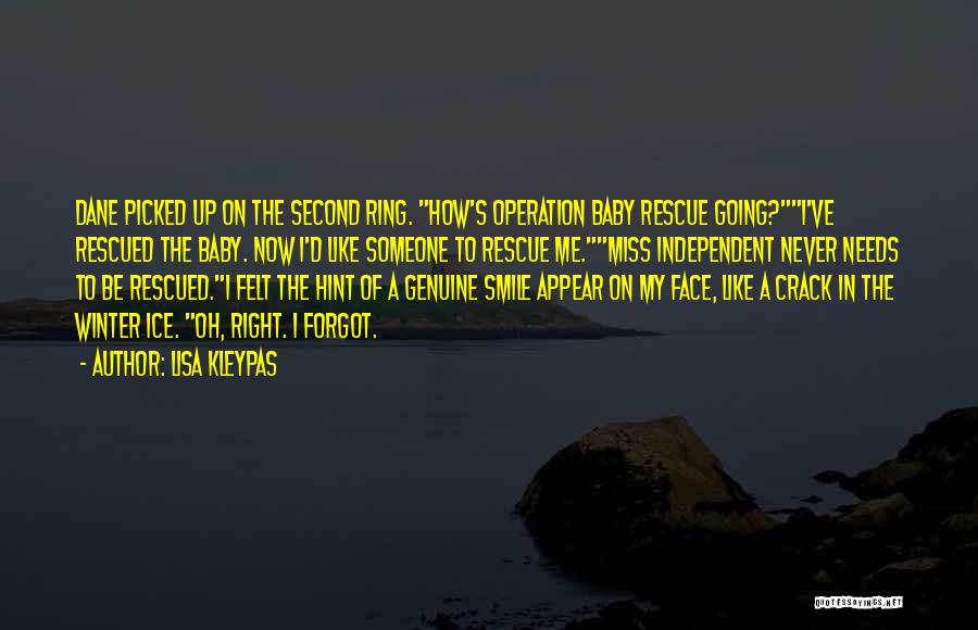 Lisa Kleypas Quotes: Dane Picked Up On The Second Ring. How's Operation Baby Rescue Going?i've Rescued The Baby. Now I'd Like Someone To
