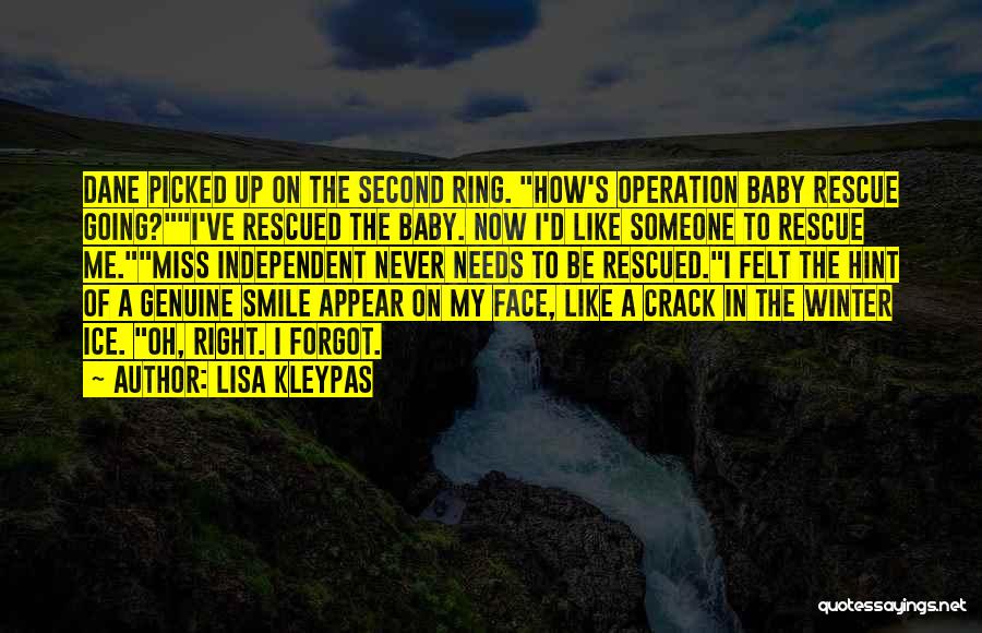 Lisa Kleypas Quotes: Dane Picked Up On The Second Ring. How's Operation Baby Rescue Going?i've Rescued The Baby. Now I'd Like Someone To