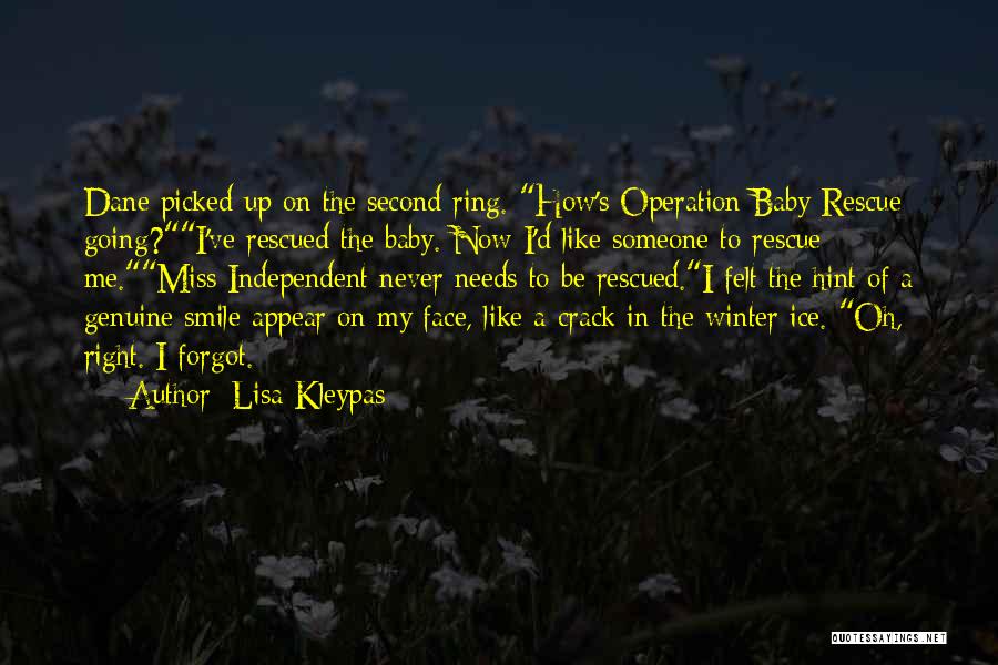 Lisa Kleypas Quotes: Dane Picked Up On The Second Ring. How's Operation Baby Rescue Going?i've Rescued The Baby. Now I'd Like Someone To