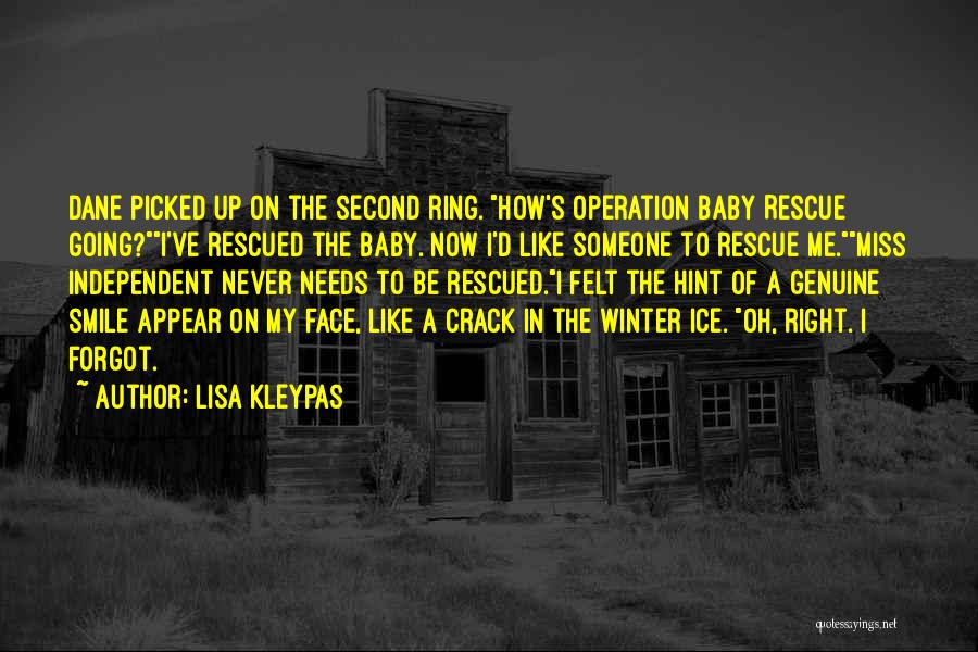 Lisa Kleypas Quotes: Dane Picked Up On The Second Ring. How's Operation Baby Rescue Going?i've Rescued The Baby. Now I'd Like Someone To