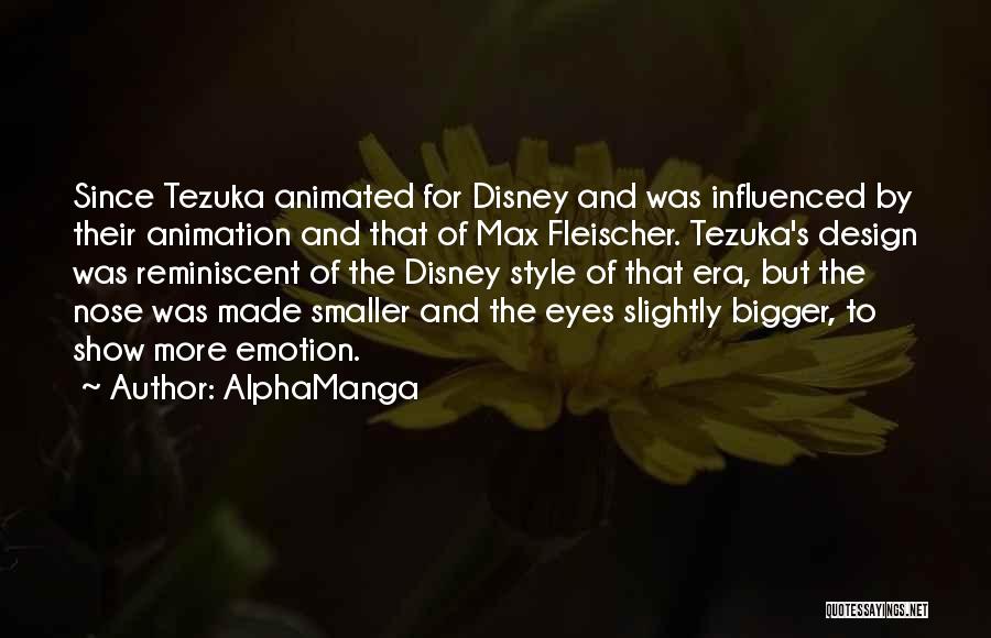 AlphaManga Quotes: Since Tezuka Animated For Disney And Was Influenced By Their Animation And That Of Max Fleischer. Tezuka's Design Was Reminiscent