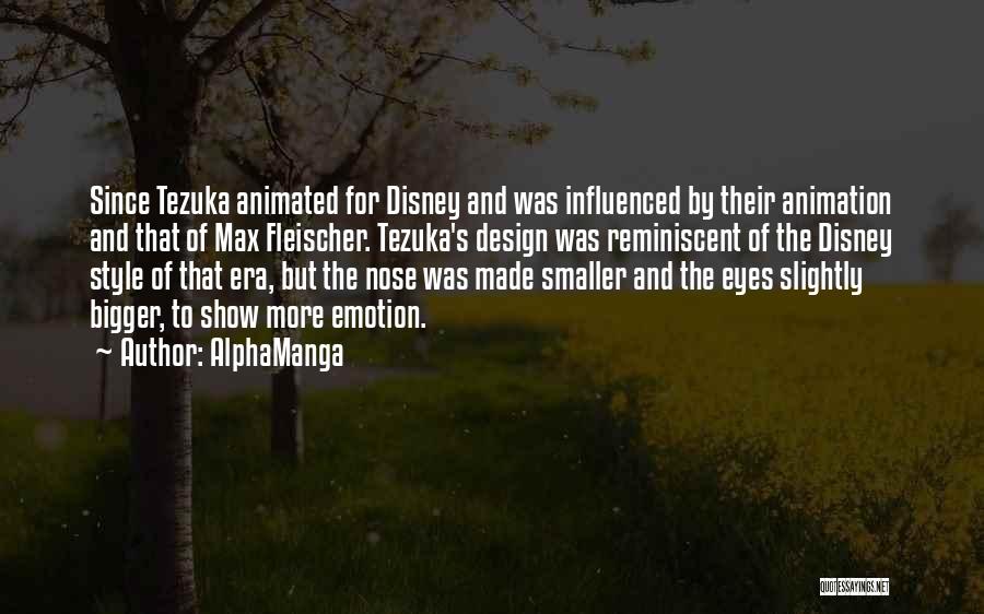 AlphaManga Quotes: Since Tezuka Animated For Disney And Was Influenced By Their Animation And That Of Max Fleischer. Tezuka's Design Was Reminiscent