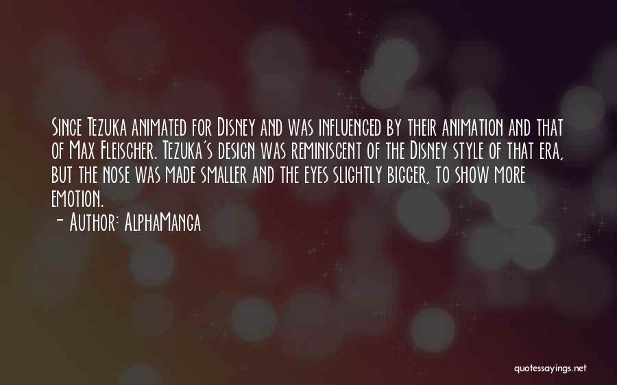 AlphaManga Quotes: Since Tezuka Animated For Disney And Was Influenced By Their Animation And That Of Max Fleischer. Tezuka's Design Was Reminiscent