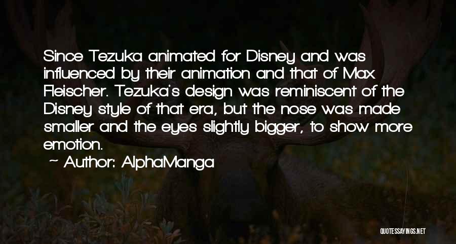AlphaManga Quotes: Since Tezuka Animated For Disney And Was Influenced By Their Animation And That Of Max Fleischer. Tezuka's Design Was Reminiscent