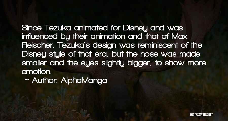 AlphaManga Quotes: Since Tezuka Animated For Disney And Was Influenced By Their Animation And That Of Max Fleischer. Tezuka's Design Was Reminiscent
